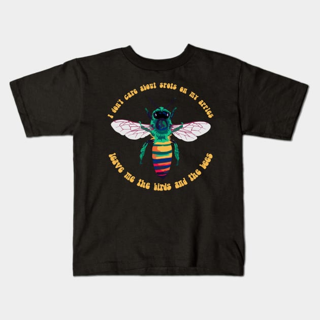 Leave Me the Birds and the Bees Kids T-Shirt by Slightly Unhinged